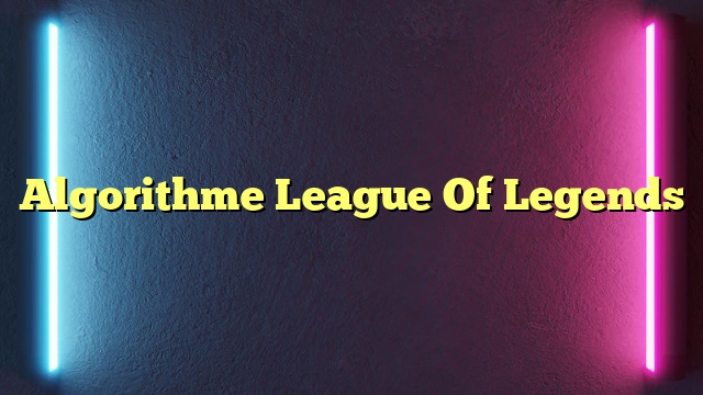 Algorithme League Of Legends