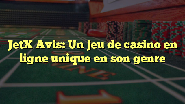 JetX Avis: Un jeu de casino en ligne unique en son genre