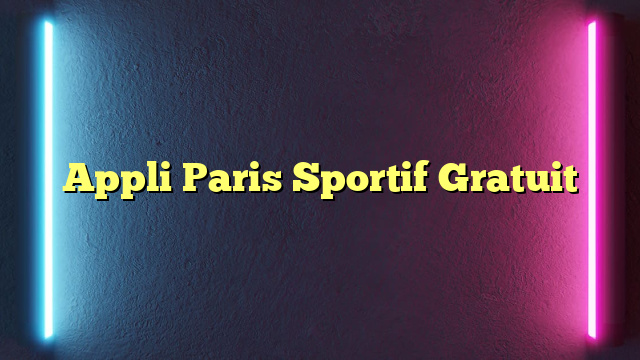 Appli Paris Sportif Gratuit