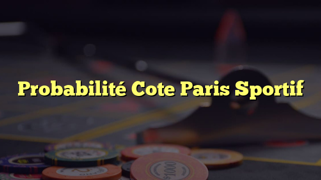 Probabilité Cote Paris Sportif