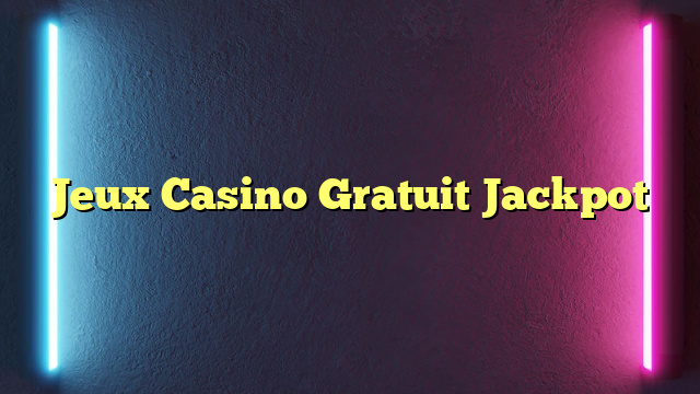 Jeux Casino Gratuit Jackpot