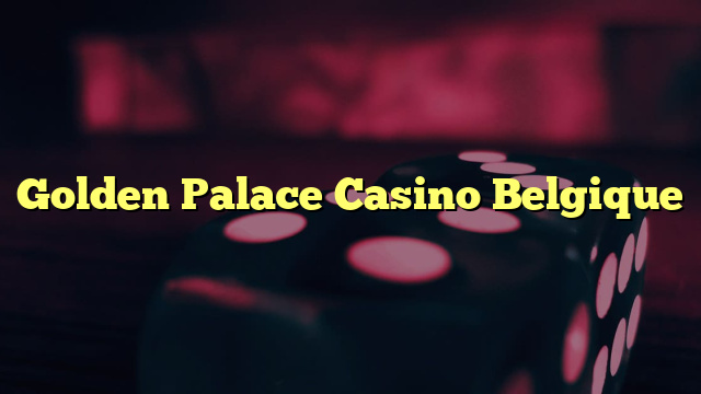 Golden Palace Casino Belgique