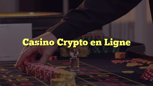Casino Crypto en Ligne