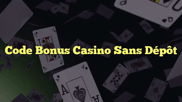Code Bonus Casino Sans Dépôt