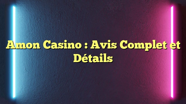 Amon Casino : Avis Complet et Détails