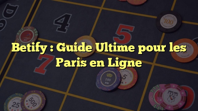 Betify : Guide Ultime pour les Paris en Ligne