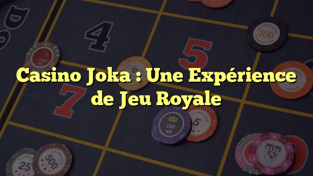 Casino Joka : Une Expérience de Jeu Royale
