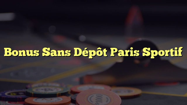 Bonus Sans Dépôt Paris Sportif