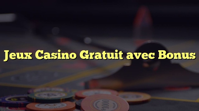 Jeux Casino Gratuit avec Bonus